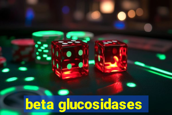 beta glucosidases